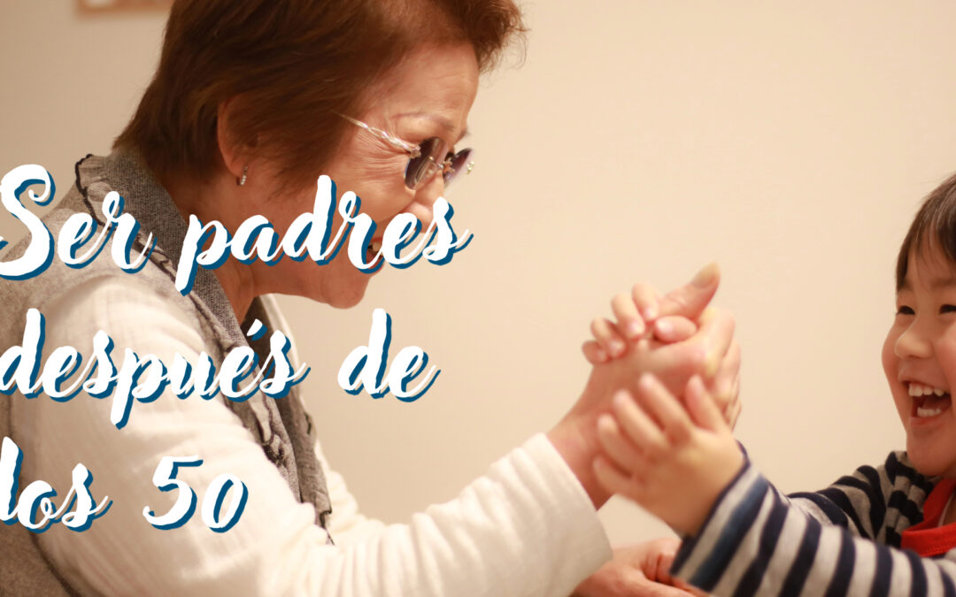 Consecuencias de ser padres después de los 50