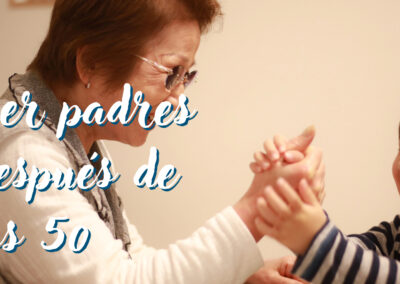 Consecuencias de ser padres después de los 50